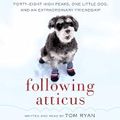 Following Atticus: Forty-Eight High Peaks, One Little Dog, and an Extraordinary Friendship | [Tom Ryan]
