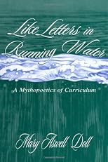 Like Letters in Running Water: A Mythopoetics of Curriculum (Studies in Curriculum Theory Series)