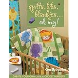 Quilts, Bibs, Blankies...Oh My: Create Your Own Cute & Cuddly Nursery [Paperback]