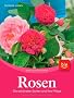 Rosen: Die sch�nsten Sorten und ihre Pflege