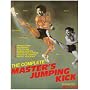 Complete Master's Jumping Kick: Applications, Philosophy, Stretching, Muscle Groups, Preventing Injuries, Effective Jumping for All Athletes