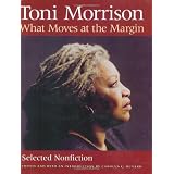 What Moves at the Margin: Selected Nonfiction ~ Toni Morrison