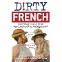 Dirty French: Everyday Slang from "What's Up?" to "F*%# Off!"