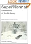 Super Normal: Sensations of the Ordinary