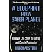 A Blueprint for a Safer Planet: How We Can Save the World and Create Prosperity