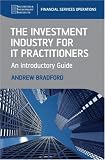 The Investment Industry for IT Practitioners: An Introductory Guide (SII Series on Financial Services Operations)