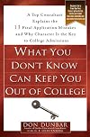 What You Don't Know Can Keep You Out of College: A Top Consultant Explains the 13 Fatal Application Mistakes and Why Character Is the Key to College Admissions