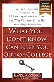 What You Don't Know Can Keep You Out of College: A Top Consultant Explains the 13 Fatal Application Mistakesand Why Character Is the Key to College Admissions What You Don't Know Can Keep You Out of College: A Top Consultant Explains the 13 Fatal Application Mistakesand Why Character Is the Key to College Admissions