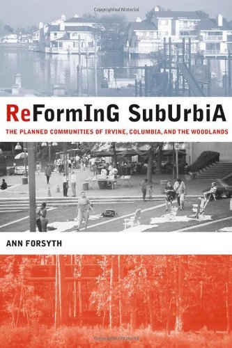 Reforming Suburbia: The Planned Communities of Irvine, Columbia, and The Woodlands