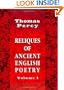 Reliques of Ancient English Poetry: Consisting of Old Heroic Ballads, Songs, and Other Pieces of Our Earlier Poets. Volume 1