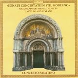 Sonate Concertate in Stil Moderno: Virtuoso Instrumental Music by Dario Castello & Giuseppe Scarani - Concerto Palatino