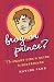 Frog Or Prince?: The Smart Girl's Guide To Boyfriends