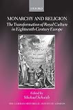 Monarchy and religion : the transformation of royal culture in eighteenth-century Europe