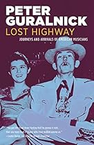 Lost Highway: Journeys and Arrivals of American Musicians Lost Highway: Journeys and Arrivals of American Musicians