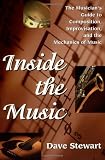 Inside the Music: The Musicians Guide to Composition, Improvisation and the Mechanics of Music
