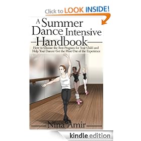 The Summer Dance Intensive Handbook: How to Choose the Best Program for Your Child and Help Your Dancer Get the Most Out of the Experience