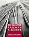 The Greatest Railway Blunder