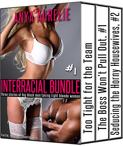 INTERRACIAL bundle #1: Three stories of big black men taking tight blonde women (Fertile, reluctant, cheating wife)