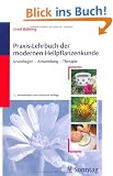 Praxis-Lehrbuch der modernen Heilpflanzenkunde: Grundlagen, Anwendung, Therapie