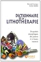 Dictionnaire de la lithoth&eacute;rapie : Propri&eacute;t&eacute;s &eacute;nerg&eacute;tiques des pierres et cristaux naturels