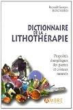 Dictionnaire de la lithothérapie : Propriétés énergétiques des pierres et cristaux naturels