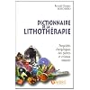 Dictionnaire de la lithoth�rapie : Propri�t�s �nerg�tiques des pierres et cristaux naturels