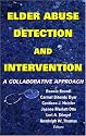 Elder Abuse Detection and Intervention: A Collaborative Approach (Springer Series on Ethics, Law and Aging)