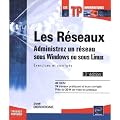 Les r�seaux - Administrez un r�seau sous Windows ou sous Linux : Exercices et corrig�s (3�me �dition)
