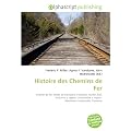 Histoire des Chemins de Fer: Chemin de fer, Mode de transport, Transport routier, Rail, Machine � vapeur, Locomotive � vapeur, R�volution industrielle, Tramway