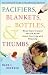 Pacifiers, Blankets, Bottles, and Thumbs: What Every Parent Should Know About Starting and Stopping