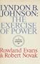 Lyndon B. Johnson; the exercise of power; a political biography