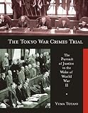 The Tokyo War Crimes Trial: The Pursuit of Justice in the Wake of World War II (Harvard East Asian Monographs) The Tokyo War Crimes Trial: The Pursuit of Justice in the Wake of World War II (Harvard East Asian Monographs)