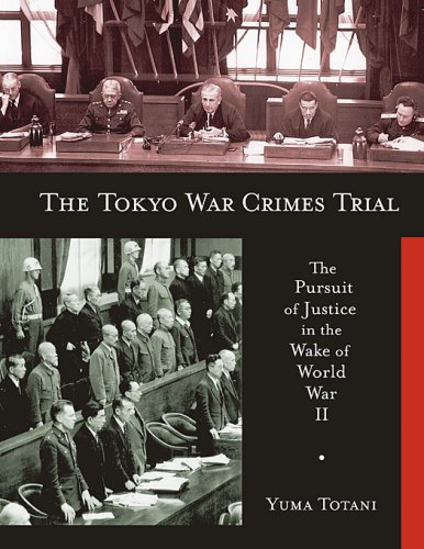 The Tokyo War Crimes Trial: The Pursuit of Justice in the Wake of World War II (Harvard East Asian Monographs)