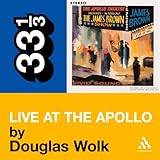 James Brown's 'Live at the Apollo' (33 1/3 Series)