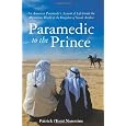 Paramedic to the Prince: An American Paramedic's Account of Life Inside the Mysterious World of the Kingdom of Saudi Arabia