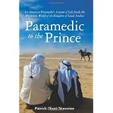 Paramedic to the Prince: An American Paramedic's Account of Life Inside the Mysterious World of the Kingdom of Saudi Arabia