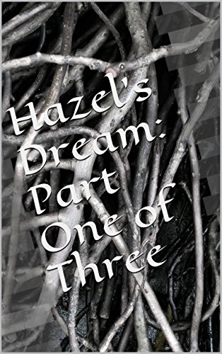 Hazel's Dream: Part One of Three: The End is Only Beginning