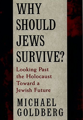 Why Should Jews Survive?: Looking Past the Holocaust toward a Jewish Future
