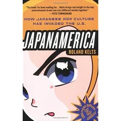 Japanamerica: How Japanese Pop Culture Has Invaded the U.S.