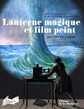 Lanterne magique et film peint : 400 ans de cinéma