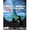 Lanterne magique et film peint : 400 ans de cin�ma