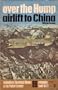 Over the hump: airlift to China (Ballantine's illustrated history of the violent century. Campaign book, no. 23)
