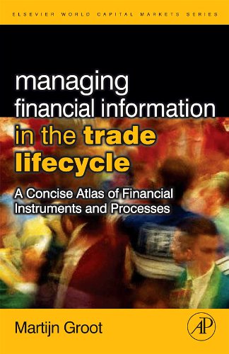 Managing Financial Information in the Trade Lifecycle: A Concise Atlas of Financial Instruments and Processes (The Elsevier and Mondo Visione World Capital Markets) On Sale