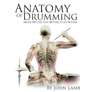 Anatomy of Drumming: Move Better, Feel Better, Play Better