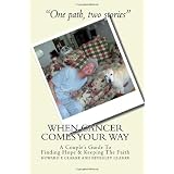When Cancer Comes Your Way: A Couple's Guide To Finding Hope and Keeping The Faith