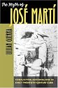 The Myth of Jos&eacute; Mart&iacute;: Conflicting Nationalisms in Early Twentieth-Century Cuba (Envisioning Cuba)