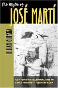 The Myth of Jos? Mart?: Conflicting Nationalisms in Early Twentieth-Century Cuba (Envisioning Cuba)