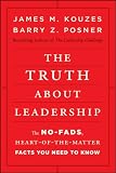 The Truth about Leadership: The No-fads, Heart-of-the-Matter Facts You Need to Know