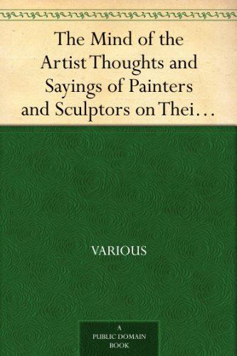 Textbook - The Mind of the Artist Thoughts and Sayings of Painters and Sculptors on Their Art