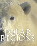 Polar regions : exploring the icy wilderness of the polar regions